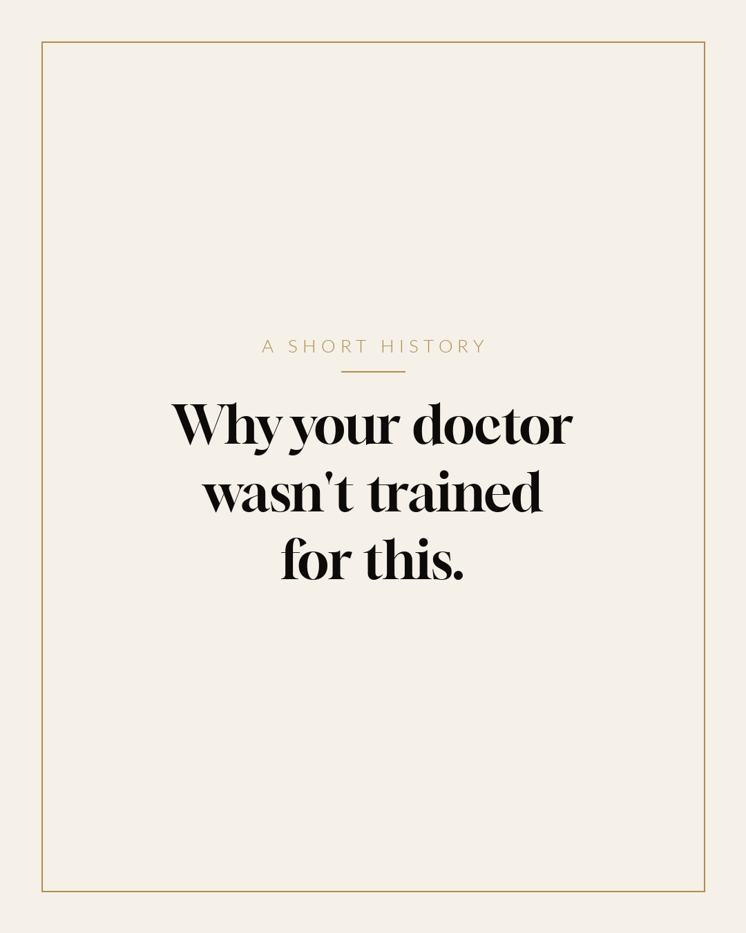 A short history — Why your doctor wasn't trained for this.